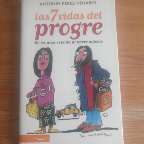 Portada del libro de Las 7 vidas del progre: de los años sesenta al tercer milenio Pérez Henares, Antonio LA ESFERA