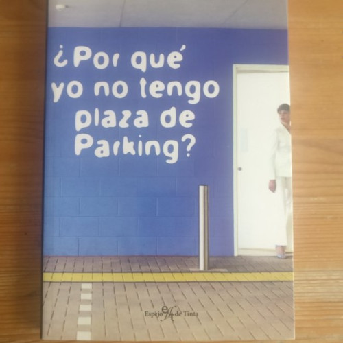 Portada del libro de Por qué yo no tengo plaza de parking? Echánove Sáez, Fernando Publicado por Espejo de Tinta. (2005)