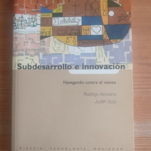 Portada del libro de SUBDESARROLLO E INNOVACIÓN Arocena, Rodrigo;Sutz, Judith Ediciones Akal 2003 229pp