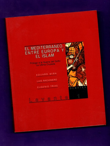 Portada del libro de EL MEDITERRANEO, ENTRE EUROPA Y EL ISLAM. Prólogo a la Guerra del Golfo: La última cruzada.