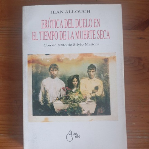 Portada del libro de EROTICA DEL DUELO EN EL TIEMPO DE LA MUERTE SECA. JEAN ALLOUCH. ECOLE lacanienne 2001 425pp