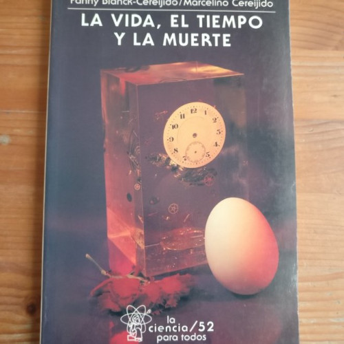 Portada del libro de La vida, el tiempo y la muerte Blanck-Cereijido, F.; Cereijido, M. FCE 1999 202pp