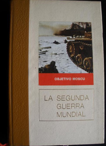 Portada del libro de LA SEGUNDA GUERRA MUNDIAL. OBJETIVO MOSCU. C.BERTIN CIRCULO AMIGOS DE LAHISTORIA. 222 PAG