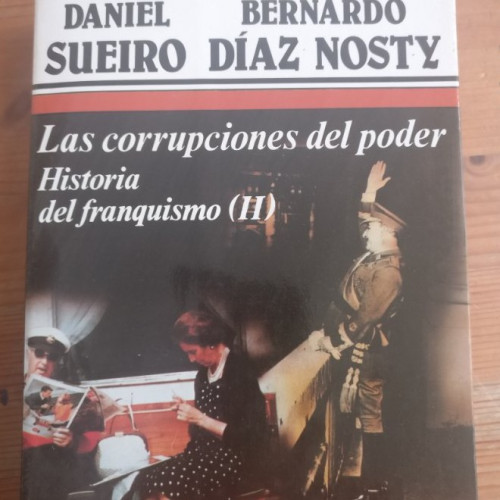 Portada del libro de La corrupciones del poder Historia del franquismoI Sueiro y Díaz Nosty. 2 tomos ArgosVergara (1985)