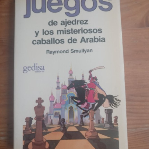 Portada del libro de Juegos de ajedrez y los misteriosos caballos de Arabia Smullyan, Raymond GEDISA 1986 208pp