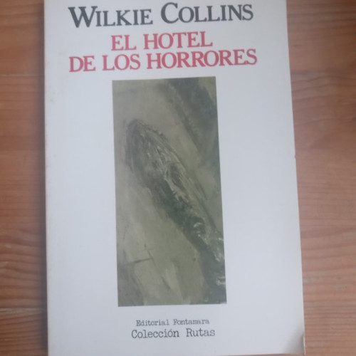 Portada del libro de EL HOTEL DE LOS HORRORES COLLINS, Wilkie Publicado por Fontamara, 1(1985) 140pp