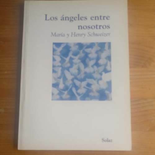 Portada del libro de Los ángeles entre nosotros M. y H. Schweizer. SOLAZ 2001 106pp