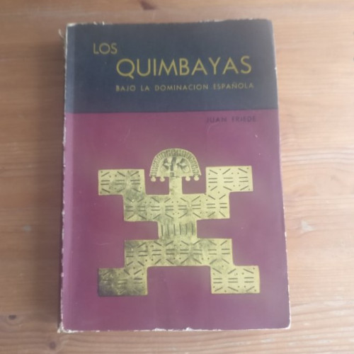 Portada del libro de Los quimbayas bajo la dominación española Friede, Juan Banco de la República (1963) 280pp