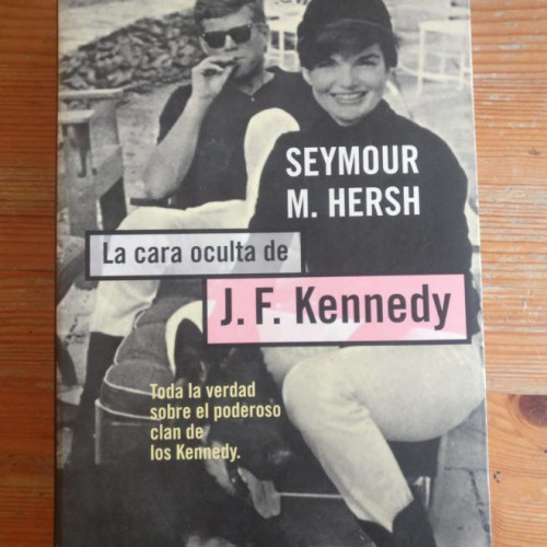 Portada del libro de La cara oculta de j.f.kennedy Seymour M.Hersh Publicado por Planeta (1998) 524pp