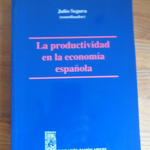 Portada del libro de La productividad en la economía española. Julio Segura Fundación Ramón Areces. 2006 234pp