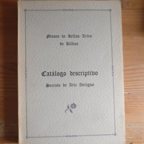 Portada del libro de atálogo descriptivo. Museo de Bellas Artes de Bilbao Sección de Arte Antiguo. 1969. 203pp