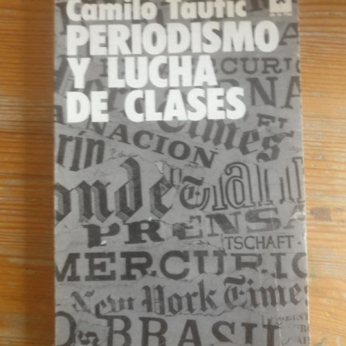 Portada del libro de PERIODISMO Y LUCHA DE CLASES. TAUFIC, Camilo. ed. LA FLOR, (1974)