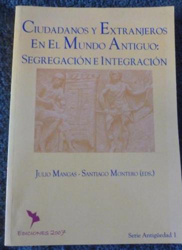 Portada del libro de CIUDADANOS Y EXTRANJEROS EN EL MUNDO ANTIGUO: SEGREGACION E INTEGRACION.. MANGAS ED. 2007 2007