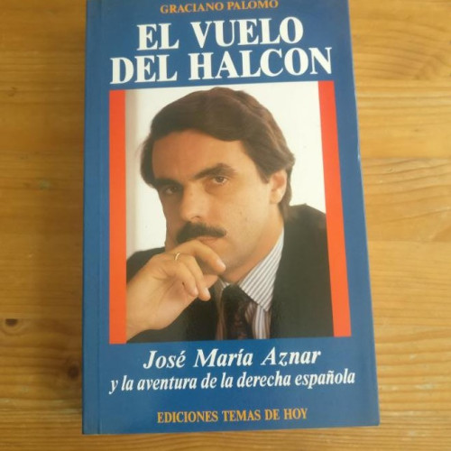 Portada del libro de El vuelo del halcón: José María Aznar y la aventura de la derecha española Palomo, Graciano TEMAS