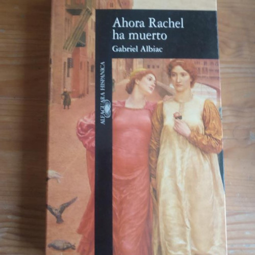 Portada del libro de AHORA RACHEL HA MUERTO ALBIAC, GABRIEL ALFAGUARA, (1994) 332pp