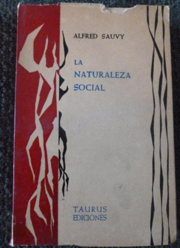 Portada del libro de LA NATURALEZA SOCIAL Sauvy, Alfred Editorial: Taurus, Madrid (1962) 359pp