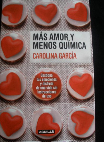 Portada del libro de MAS AMOR Y MENOS QUIMICA CAROLINA GARCIA. AGUILAR. 2010 171 PAG