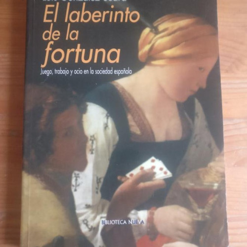 Portada del libro de El laberinto de la fortuna: juego, trabajo y ocio en la sociedad española González Seara, Luis