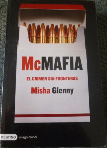 Portada del libro de McMafia Glenny, Misha Editorial: Destino (2008) 500pp