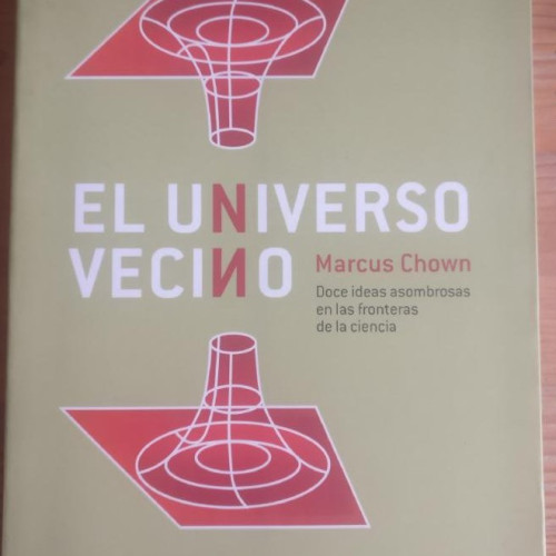 Portada del libro de El Universo Vecino, Chown Marcus Publicado por Liebre De Marzo 2005 220pp