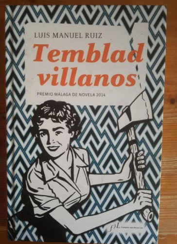 Portada del libro de Temblad villanos Luis Manuel Ruiz Publicado por Fundación José Manuel Lara (2014) 296pp