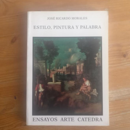 Portada del libro de Estilo, pintura y palabra José Ricardo Morales Publicado por Cátedra (1994
