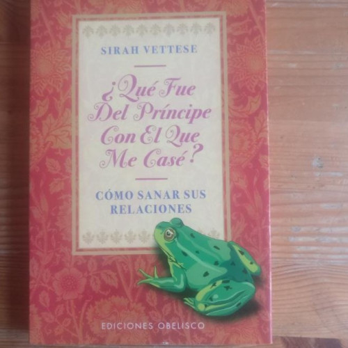 Portada del libro de Qué fue del príncipe con el que me casé?: curación espiritual para relaciones maltrechas Vettese, Si