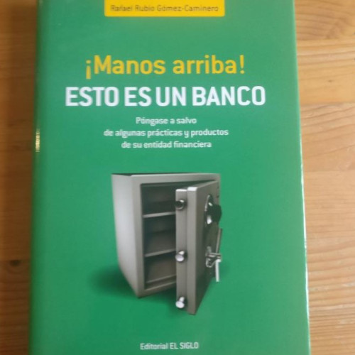 Portada del libro de Manos arriba. Esto es un banco Rafael Rubio Publicado por El siglo (2009) 1º ed. 189pp