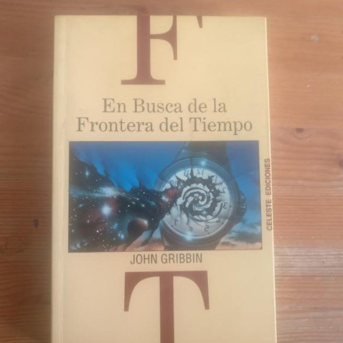 Portada del libro de En busca de la frontera del tiempo Gribbin, John Publicado por Celeste., España (1993) 348pp