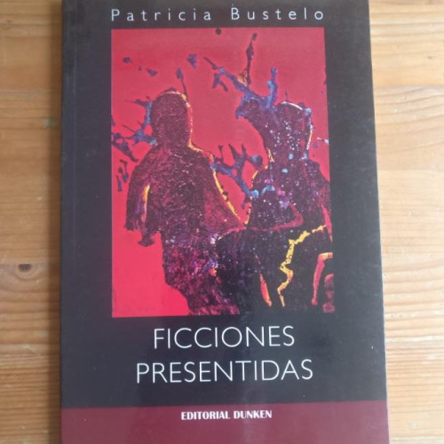 Portada del libro de Ficciones presentids. Patricia Bustelo. Ed. DUNKEN. 2012 56pp DEDICATORIA AUTORA