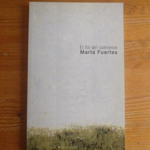 Portada del libro de El fin del comienzo Marta Fuertes Cugota Publicado por Marta Fuertes Cugota (2007)
