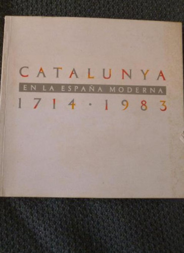 Portada del libro de CATALUNYA EN LA ESPAÑA MODERNA. 1714-1983. Generalitat de Catalunya., MADRID (1983) 254pp