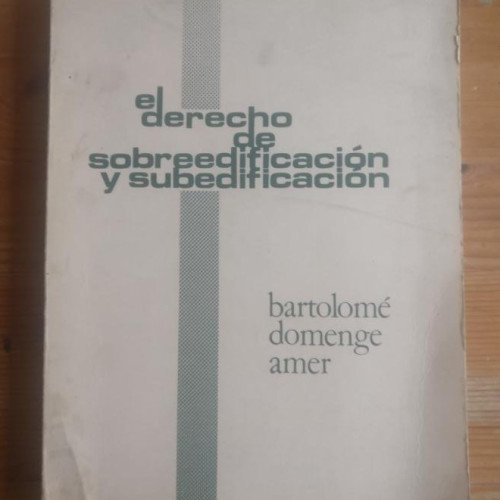 Portada del libro de El derecho de sobreedificación y subedificación. Domenge Amer. MALLORCA 1983 251pp