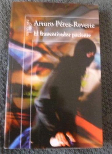 Portada del libro de El francotirador paciente Pérez-Reverte, Arturo Editorial: . Editorial: Alfaguara. (2013) 302pp