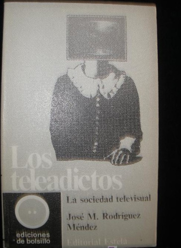 Portada del libro de LOS TELEADICTOS. LA SOCIEDAD TELEVISUAL.RODRIGUEZ MENDEZ. ED. ESTELA. 1971 178 PAG