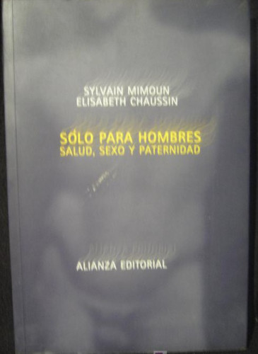 Portada del libro de SOLO PARA HOMBRES. SALUD, SEXO Y PATERNIDAD. S.MIMOUN. EE.CHAUSSEN. ALIANZA ED. 270 pag.