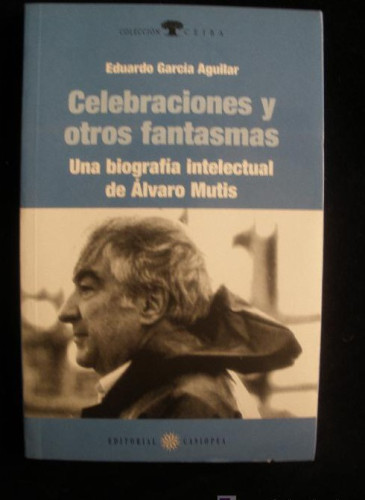 Portada del libro de CELEBRACIONES Y FANTASMAS.BIOGRA.ALVARO MUTIS. E.GARCIA AGUILAR. CASIOPEA. 2000 128 PAG