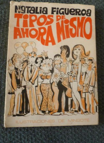 Portada del libro de Tipos de Ahora Mismo. . Figueroa, Natalia (Dibujos de Mingote) Editorial: 1970. Ed. Ediciones MYR.