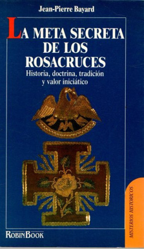 Portada del libro de La meta secreta de los rosacruces. Historia, doctrina, tradición y valor iniciático.