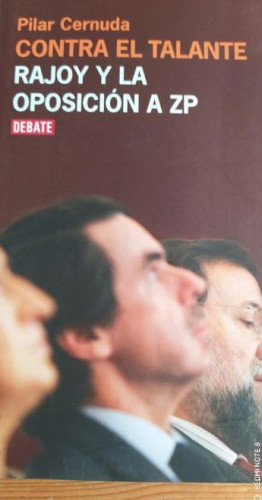 Portada del libro de Contra el talante: Rajoy y la oposición a ZP (DEBATE)