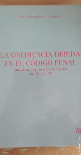 Portada del libro de La obediencia debida en el Código Penal.: Análisis de una causa de justificación. (art. 8, 12ª CP)