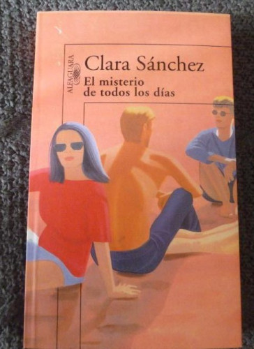 Portada del libro de EL MISTERIO DE TODOS LOS DÍAS SÁNCHEZ, Clara ALFAGUARA 1º ed,1999 356pp