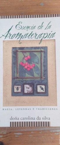 Portada del libro de Esencia de la Aromaterapia: Magia, Leyendas y Tradiciones