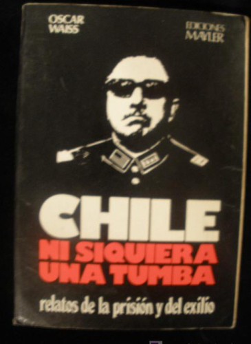 Portada del libro de CHILE. NI SIQUIERA UNA TUMBA. OSCAR WAISS. EDICIONES MAYLER. 1977 188 PAG