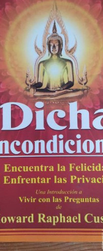 Portada del libro de Dicha Incondicional: Encuentra la Felicidad al Enfrentar las Privaciones = Unconditional Bliss