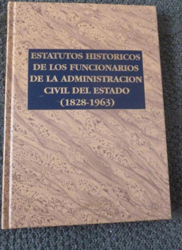 Portada del libro de ESTATUTOS HISTORICOS DE LOS FUNCIONARIOS DE LA ADMINISTRACION CIVIL DEL ESTADO 1828-1963
