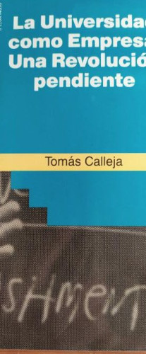 Portada del libro de LA UNIVERSIDAD COMO EMPRESA: UNA REVOLUCION PENDIENTE. - CALLEJA, Tomás rialp
