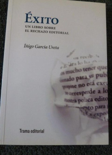 Portada del libro de EXITO. UN LIBRO SOBRE EL RECHAZO EDITORIAL IÑIGO GARCIA URETA Editorial: TRAMA EDITORIAL (2011)