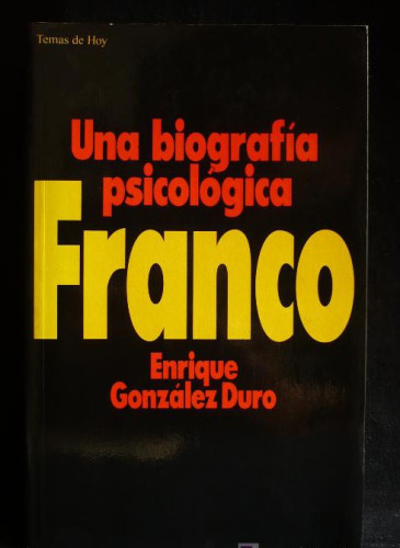 Portada del libro de UNA BIOGRAFIA PSICOLOGICA. FRANCO. ENRIQUE GONZALEZ DURO. TEMAS DE HOY. 1993 430 PAG.