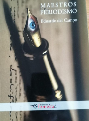 Portada del libro de Maestros del periodismo - Eduardo del Campo. FRONTERA 2014 197pp